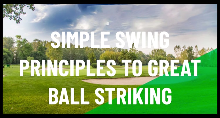 SIMPLE SWING PRINCIPLES TO GREAT BALL STRIKING